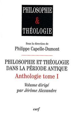 Anthologie. Vol. 1. Philosophie et théologie dans la période antique