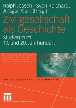 Zivilgesellschaft als Geschichte: Studien zum 19. und 20. Jahrhundert (Bürgergesellschaft und Demokratie) (German Edition)