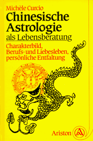 Chinesische Astrologie als Lebensberatung. Charakterbild, Berufs- und Liebesleben, persönliche Entfaltung.