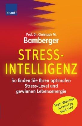 Stress-Intelligenz: So finden Sie Ihren optimalen Stress-Level und gewinnen Lebensenergie