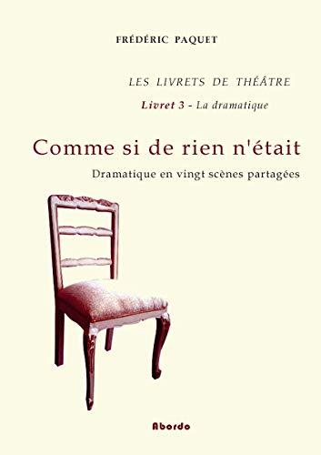 Les livrets de théâtre. Vol. 3. Comme si de rien n'était : dramatique en vingt scènes partagées