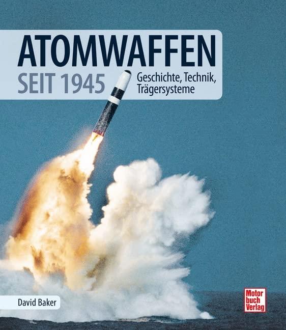 Atomwaffen: Geschichte, Technik, Trägersysteme