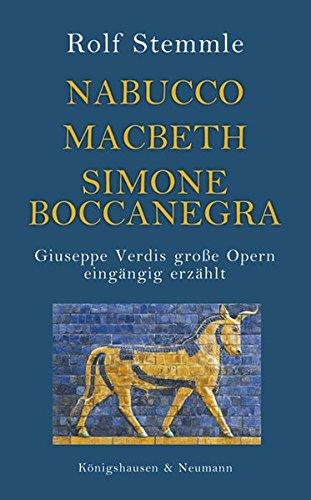 Nabucco - Macbeth - Simone Boccanegra: Giuseppe Verdis große Opern eingängig erzählt