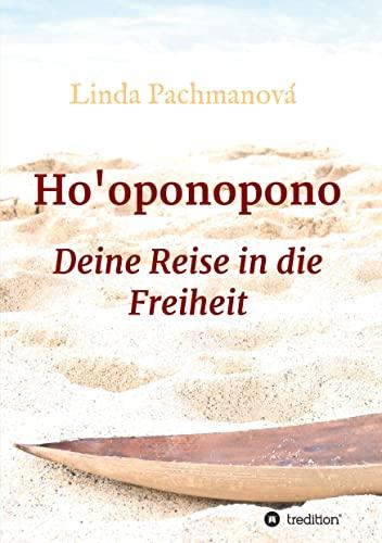 Ho'oponopono, Konfliktlösung leicht gemacht, Vergebung, Persönlichkeitsentwicklung, Selbsterfahrung, Ratgeber: Deine Reise in die Freiheit