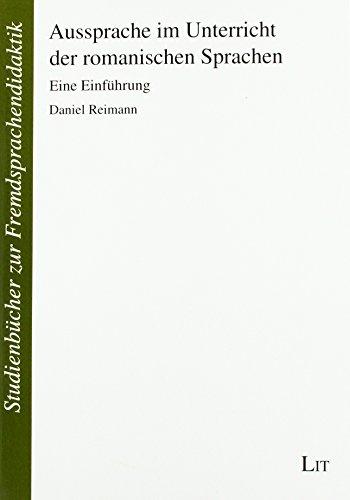 Aussprache im Unterricht der romanischen Sprachen (Französisch, Spanisch, Italienisch, Portugiesisch): Eine Einführung