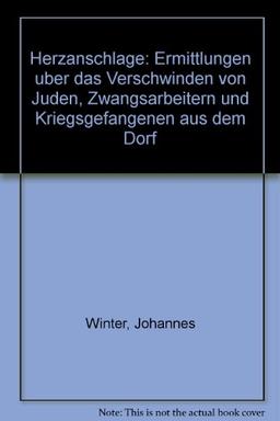 Herzanschläge: Ermittlungen über das Verschwinden von Juden, Zwangsarbeitern und Kriegsgefangenen aus dem Dorf