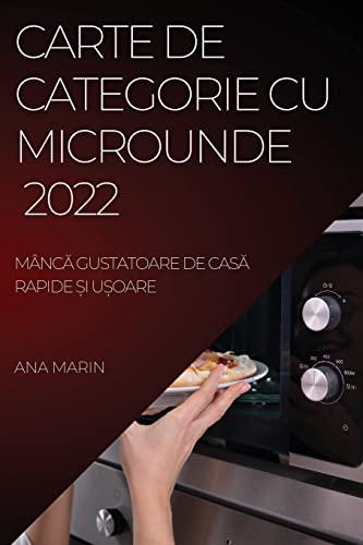 CARTE DE CATEGORIE CU MICROUNDE 2022: MÂNC¿ GUSTATOARE DE CAS¿ RAPIDE ¿I U¿OARE