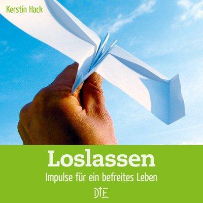 Loslassen: Impulse für ein befreites Leben