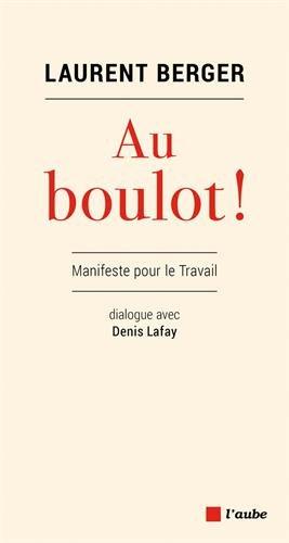 Au boulot ! : manifeste pour le travail : dialogue avec Denis Lafay