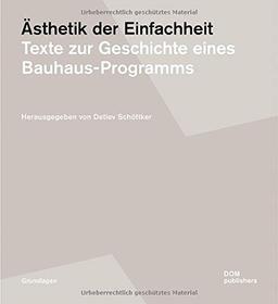 Ästhetik der Einfachheit: Texte zur Geschichte eines Bauhaus-Programms