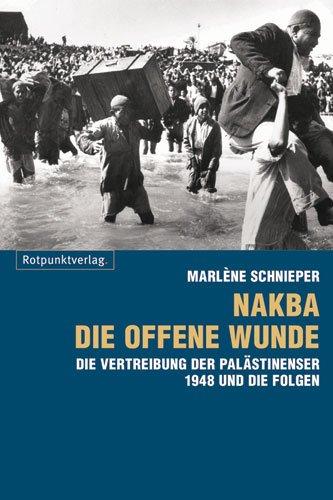 Nakba - die offene Wunde: Die Vertreibung der Palästinenser 1948 und ihr Folgen