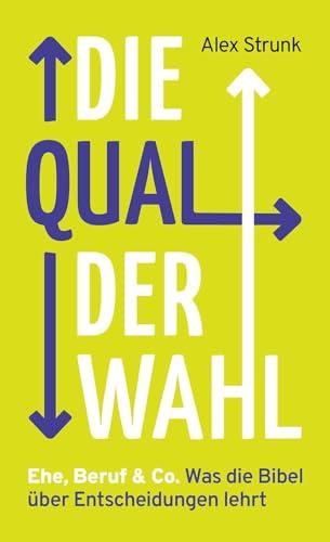 Die Qual der Wahl: Ehe, Beruf & Co. Was die Bibel über Entscheidungen lehrt