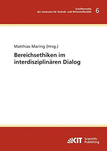 Bereichsethiken im interdisziplinaeren Dialog (Schriftenreihe des Zentrums fuer Technik- und Wirtschaftsethik am Karlsruher Institut fuer Technologie)