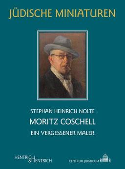 Moritz Coschell: Ein vergessener Maler (Jüdische Miniaturen: Herausgegeben von Hermann Simon)