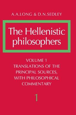 Translations o the principal sources with philosophical commentary (The Hellenistic philosophers)