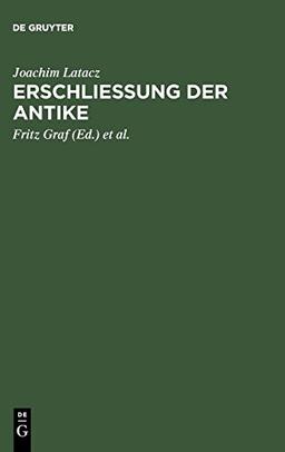 Erschliessung der Antike: Kleine Schriften zur Literatur der Griechen und Römer