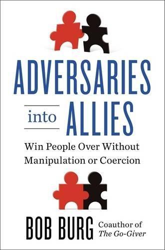 Adversaries into Allies: Winning People over Without Manipulation or Coercion