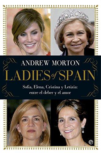 Ladies of Spain: Sofía, Elena, Cristina y Letizia: entre el deber y el amor (Actualidad)