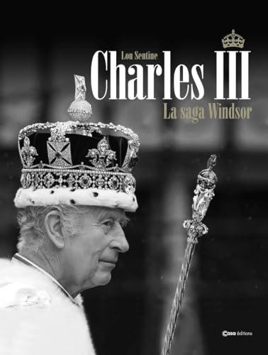 Charles III : la saga Windsor