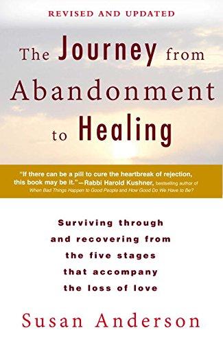 The Journey from Abandonment to Healing: Revised and Updated: Surviving Through and Recovering from the Five Stages That Accompany the Loss of  Love