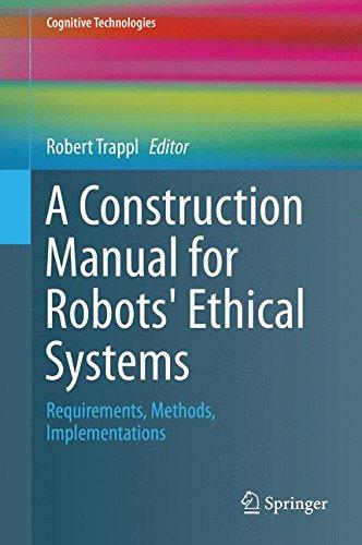 A Construction Manual for Robots' Ethical Systems: Requirements, Methods, Implementations (Cognitive Technologies)