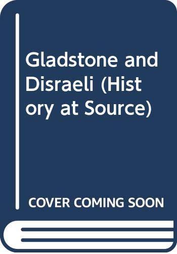 Gladstone and Disraeli (History at Source)