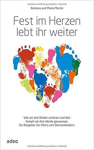 Fest im Herzen lebt ihr weiter: Wie wir drei Kinder verloren und den Kampf um ihre Würde gewannen. Ein Ratgeber für Eltern von Sternenkindern.