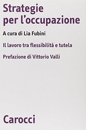 Strategie per l'occupazione. Il lavoro tra flessibilità e tutela (Biblioteca di testi e studi)