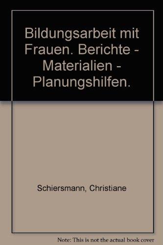 Bildungsarbeit mit Frauen. Berichte - Materialien - Planungshilfen.