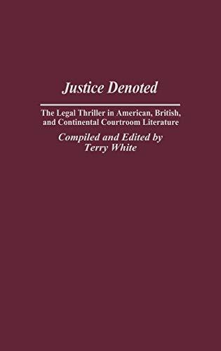 Justice Denoted: The Legal Thriller in American, British, and Continental Courtroom Literature (Bibliographies and Indexes in Popular Culture)