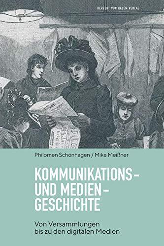 Kommunikations- und Mediengeschichte: Von Versammlungen bis zu den digitalen Medien