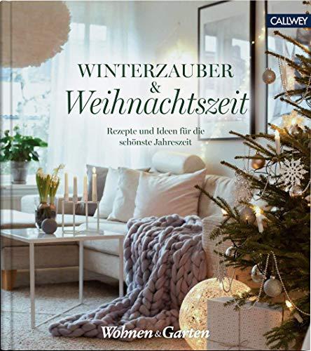 Winterzauber & Weihnachtszeit: Rezepte und Ideen für die schönste Jahreszeit