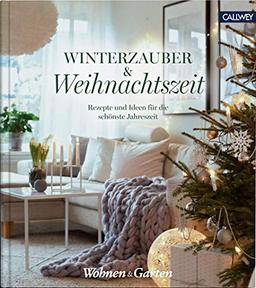 Winterzauber & Weihnachtszeit: Rezepte und Ideen für die schönste Jahreszeit