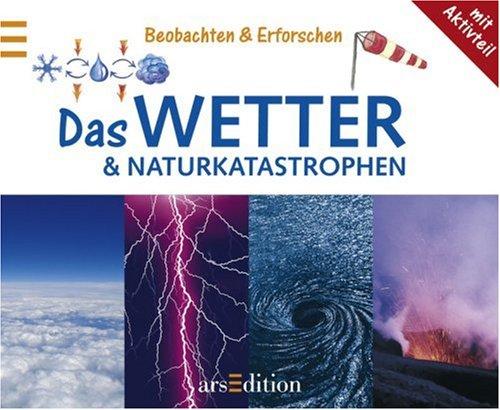 Das Wetter und Naturkatastrophen. Beobachten und erforschen