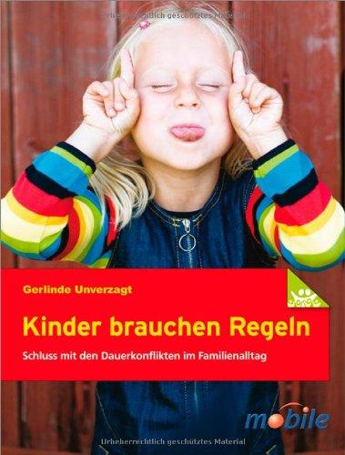 Kinder brauchen Regeln: Schluss mit den Dauerkonflikten im Familienalltag