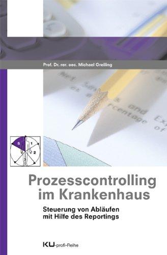 Prozesscontrolling im Krankenhaus: Steuerung von Abläufen mit Hilfe des Reportings