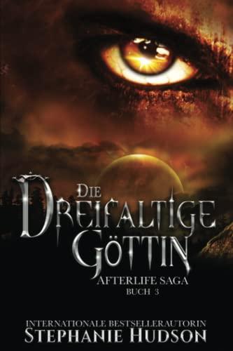 Die Dreifaltige Göttin: Afterlife Saga Buch 3 (Afterlife Reihe, Band 3)