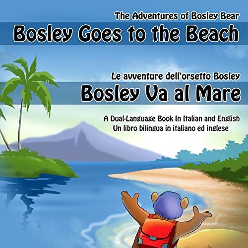 Bosley Goes to the Beach (Italian-English): A Dual Language Book in Italian and English (The Adventures of Bosley Bear, Band 2)