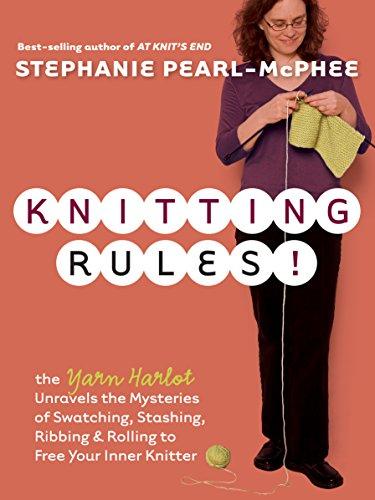 Knitting Rules!: The Yarn Harlot Unravels the Mysteries of Swatcing, Stashing, Ribbing & Rolling to Free Your Inner Knitter