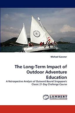 The Long-Term Impact of Outdoor Adventure Education: A Retrospective Analysis of Outward Bound Singapore's Classic 21-Day Challenge Course