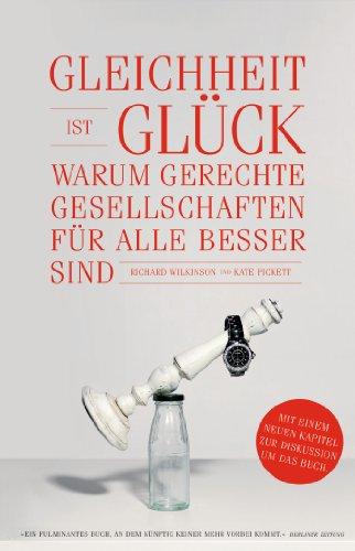 Gleichheit ist Glück: Warum gerechte Gesellschaften für alle besser sind