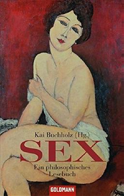 Sex: Ein philosophisches Lesebuch (Goldmann Klassiker / Studienausgaben)