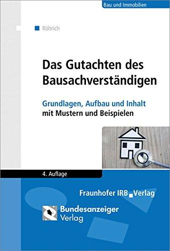 Das Gutachten des Bausachverständigen: Grundlagen, Aufbau und Inhalt mit Mustern und Beispielen.