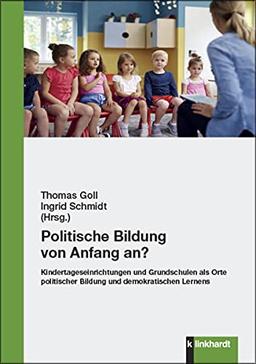 Politische Bildung von Anfang an?: Kindertageseinrichtungen und Grundschulen als Orte politischer Bildung und demokratischen Lernens