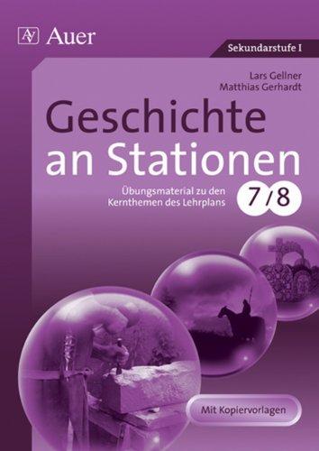 Geschichte an Stationen 7-8: Übungsmaterial zu den Kernthemen des Lehrplans, Klasse 7/8: Übungsmaterial zu den Kernthemen des Lehrplans. Mit Kopiervorlagen