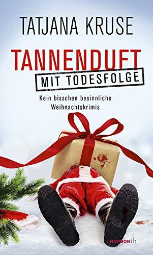 Tannenduft mit Todesfolge: Kein bisschen besinnliche Weihnachtskrimis (HAYMON TASCHENBUCH)