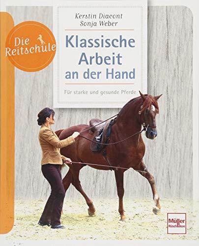 Klassische Arbeit an der Hand: Für starke und gesunde Pferde (Die Reitschule)