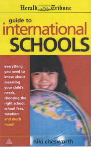 The Executive's Guide to International Schools: Everything You Need to Know About Assessing Your Child's Needs, Choosing the Right School, School Fees, Taxation and Much More