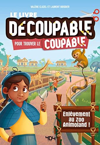 Le livre découpable pour trouver le coupable. Enlèvement au zoo Animoland !