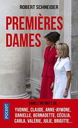 Premières dames : dans l'intimité de Yvonne, Claude, Anne-Aymone, Danielle, Bernadette, Cécilia, Carla, Valérie, Julie, Brigitte...